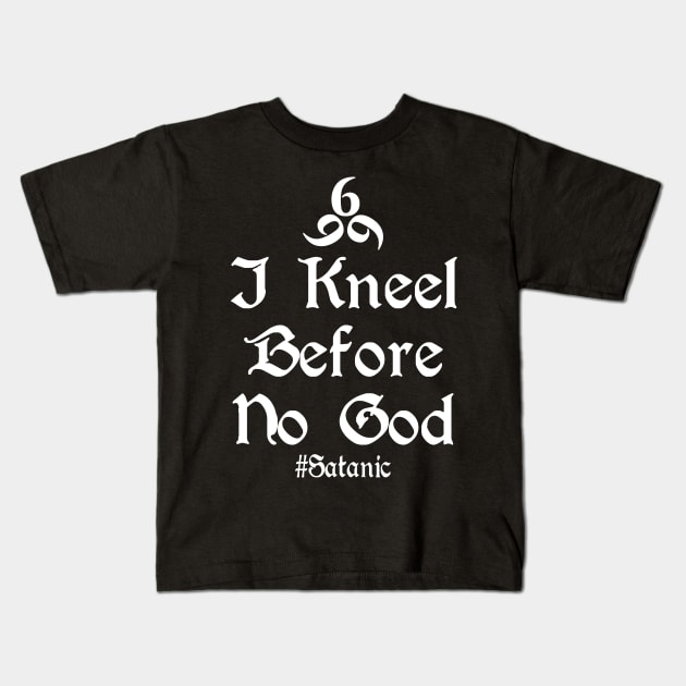 I Kneel Before No God Kids T-Shirt by Tshirt Samurai